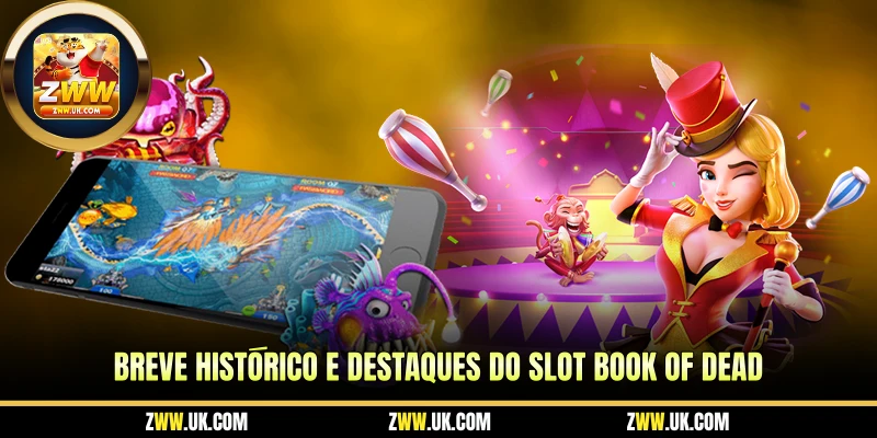 Breve Histórico e Destaques do Slot Book of Dead