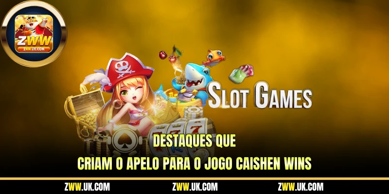 Destaques que Criam o Apelo Para o Jogo Caishen Wins
