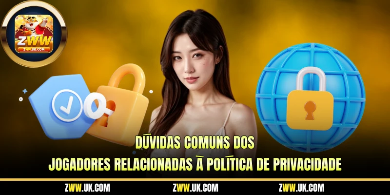 Dúvidas Comuns dos Jogadores Relacionadas à Política De Privacidade