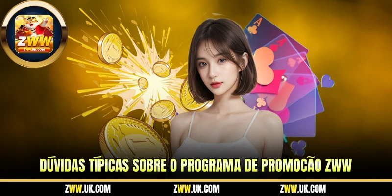 Dúvidas Típicas Sobre o Programa de Promoção ZWW