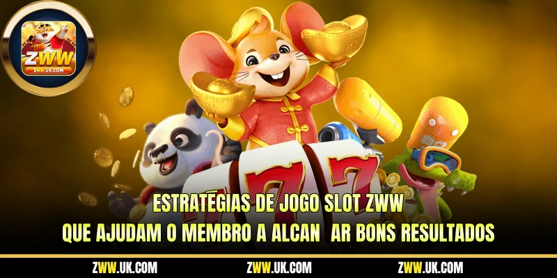 Estratégias de Jogo Slot ZWW Que Ajudam o Membro a Alcançar Bons Resultados