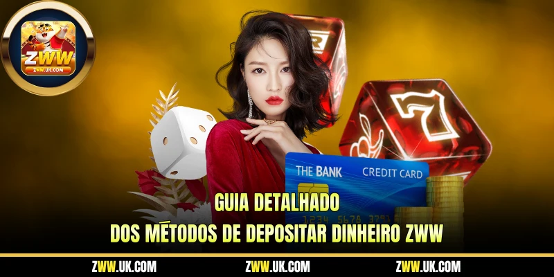 Guia Detalhado dos Métodos de Depositar Dinheiro ZWW