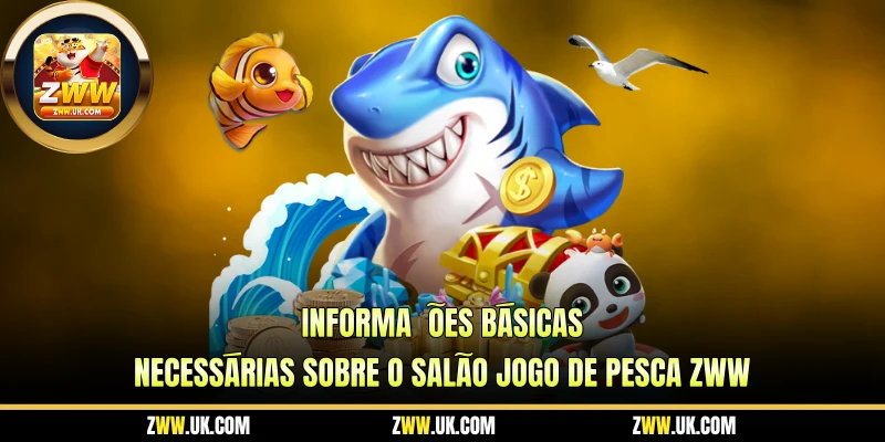 Informações Básicas Necessárias Sobre o Salão Jogo De Pesca ZWW