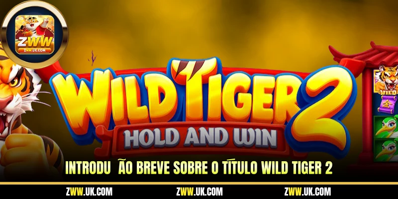 Introdução Breve Sobre o Título Wild Tiger 2