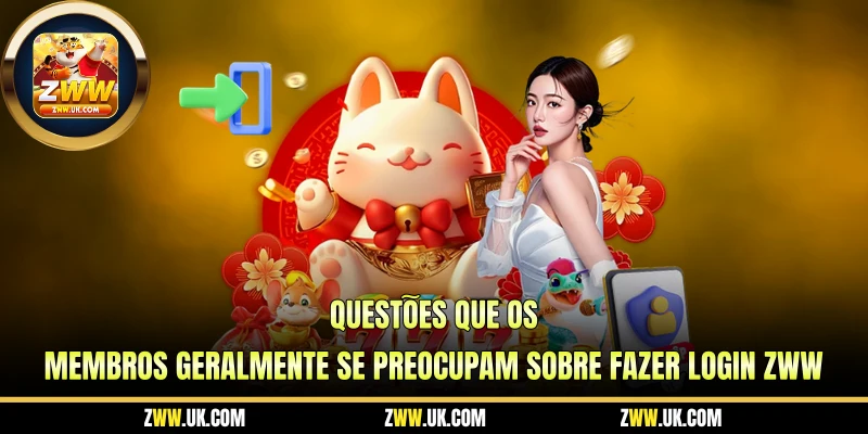 Questões que os Membros Geralmente se Preocupam Sobre Fazer Login ZWW