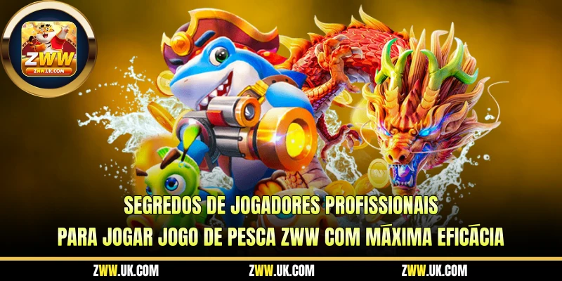 Segredos de Jogadores Profissionais Para Jogar Jogo De Pesca ZWW com Máxima Eficácia